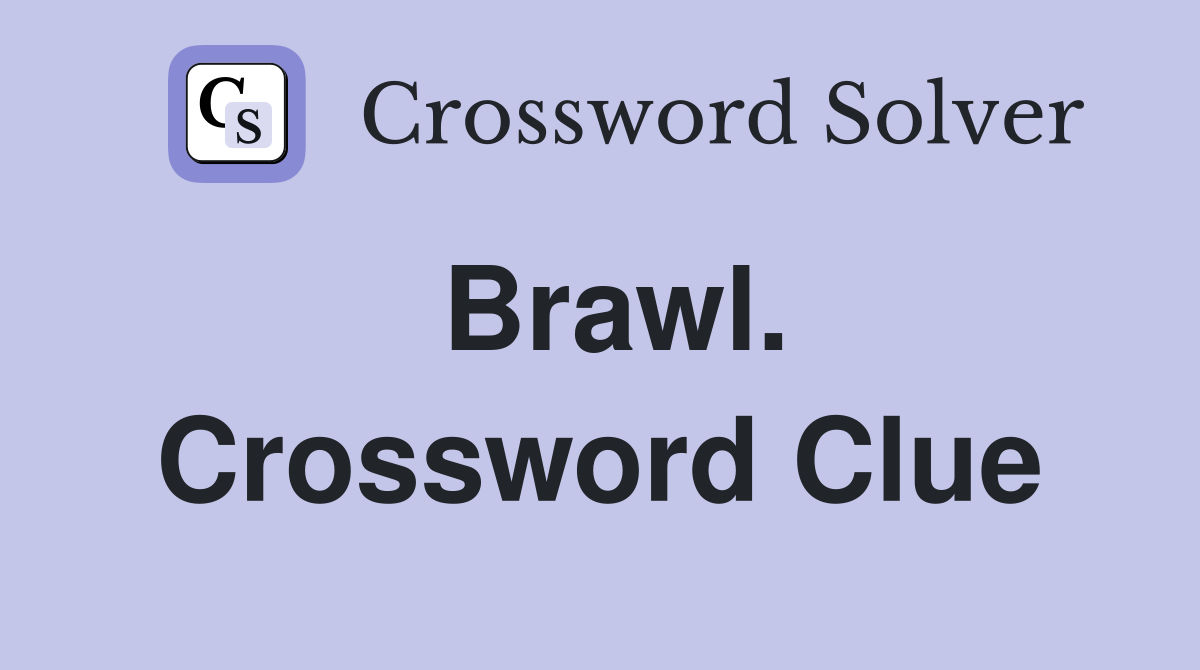Brawl. Crossword Clue