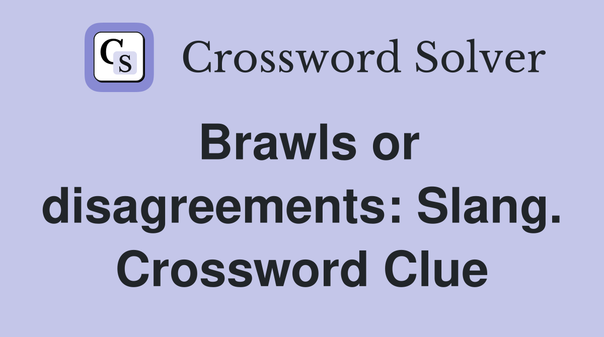 Brawls or disagreements: Slang. Crossword Clue