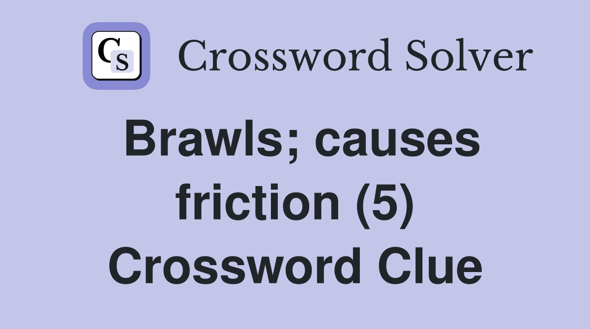 Brawls; causes friction (5) Crossword Clue