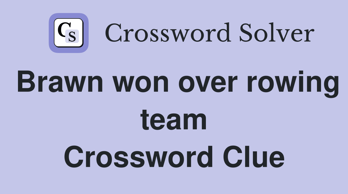 Brawn won over rowing team Crossword Clue