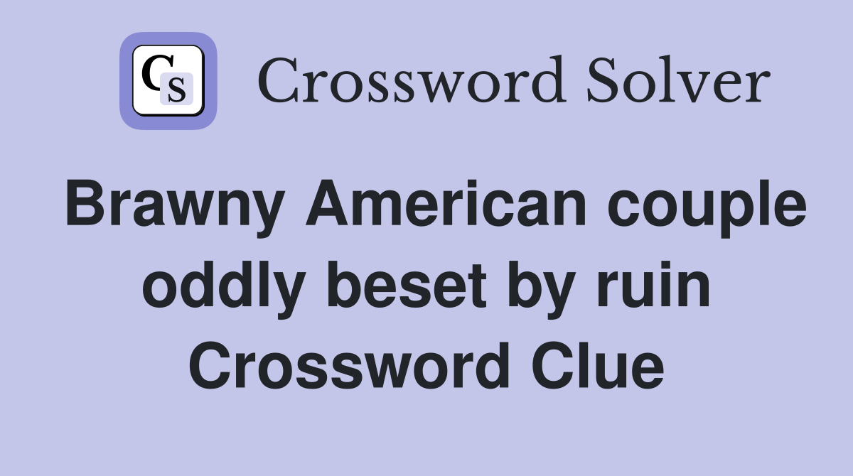 Brawny American couple oddly beset by ruin Crossword Clue