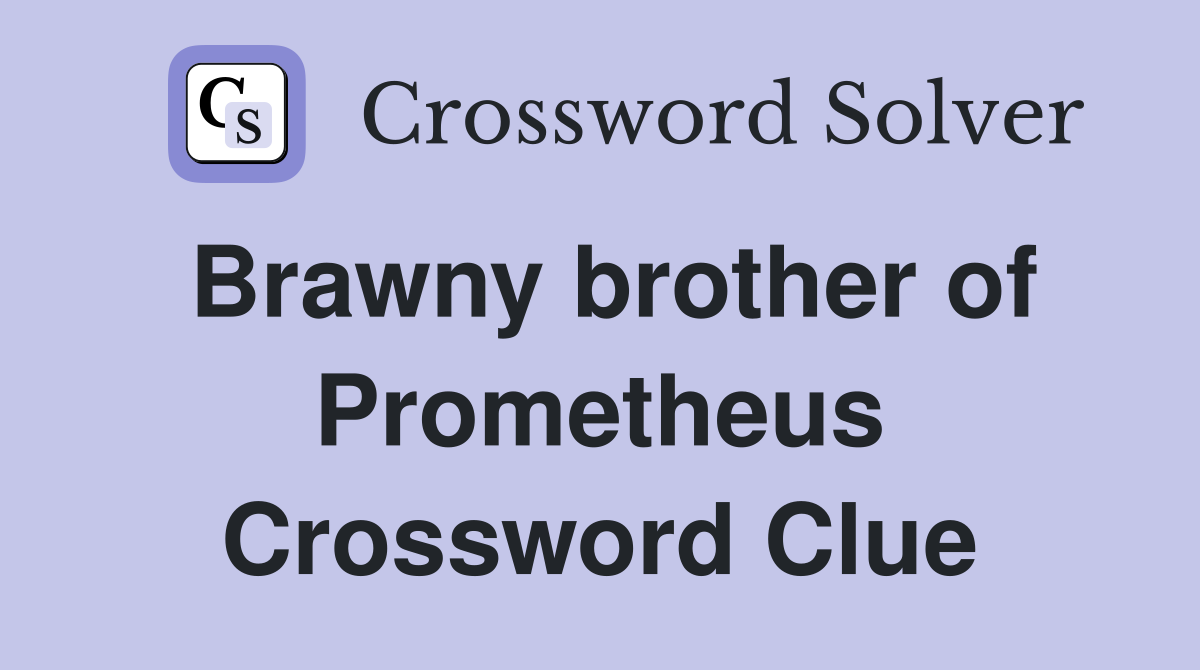 Brawny brother of Prometheus Crossword Clue