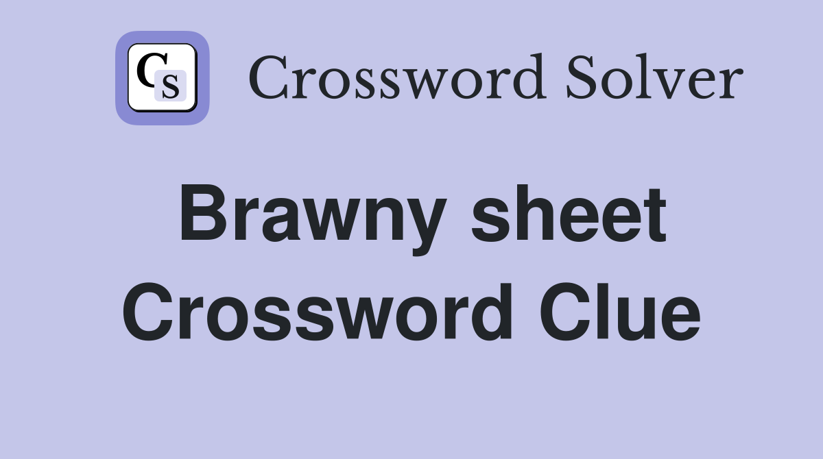 Brawny sheet Crossword Clue