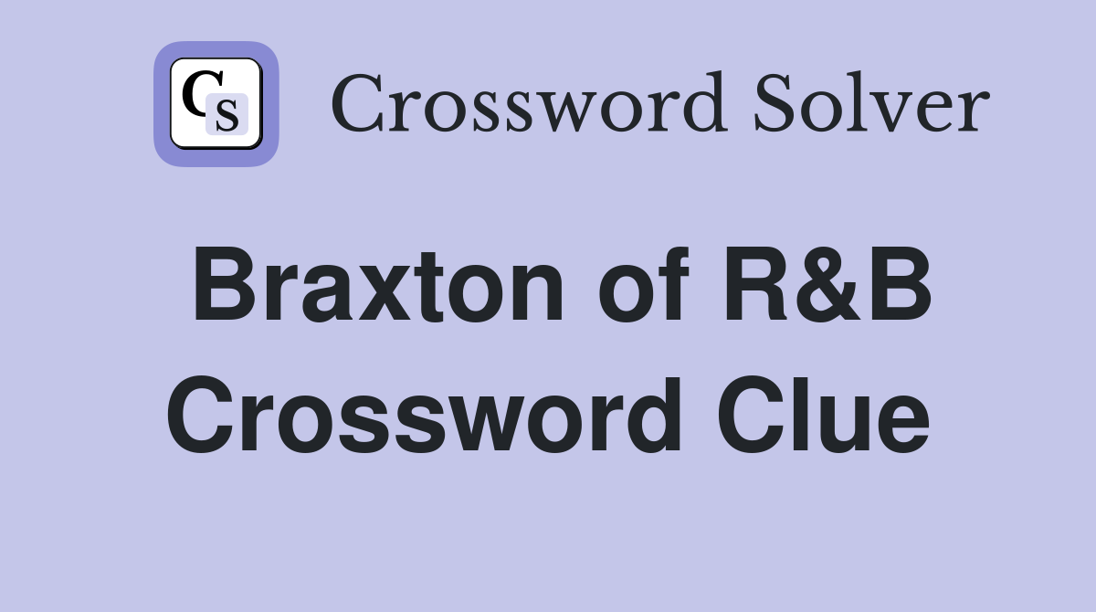 Braxton of R&B Crossword Clue