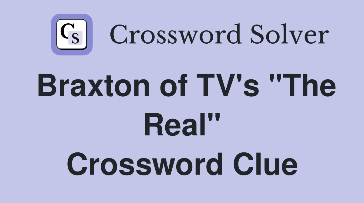 Braxton of TV's "The Real" Crossword Clue