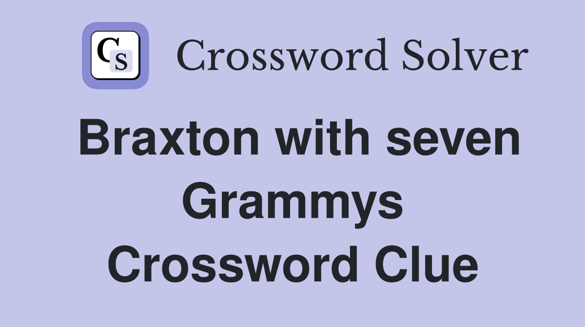 Braxton with seven Grammys Crossword Clue
