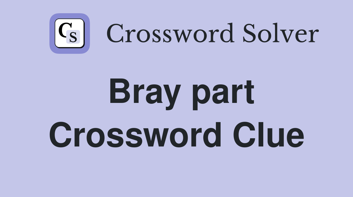 Bray part Crossword Clue