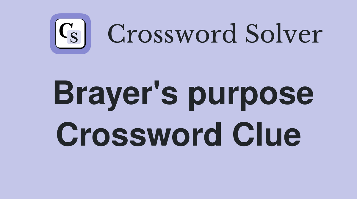 Brayer's purpose Crossword Clue
