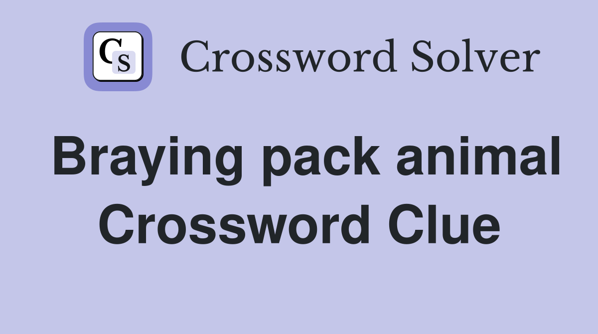 Braying pack animal Crossword Clue