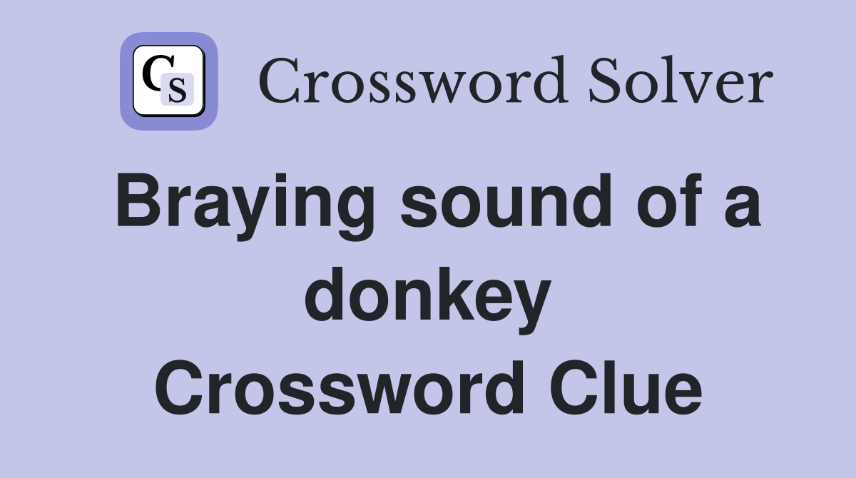 Braying sound of a donkey Crossword Clue