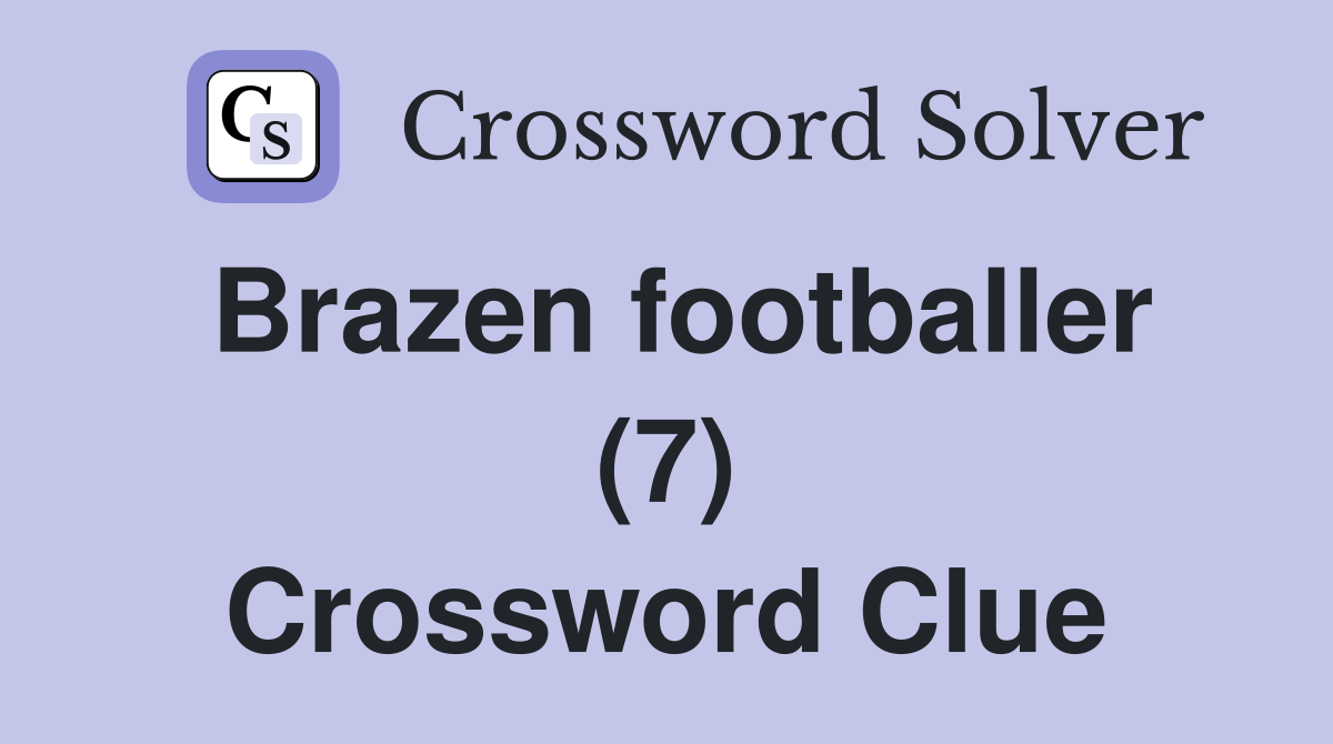 Brazen footballer (7) Crossword Clue