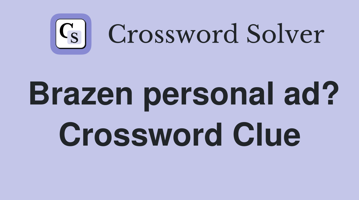 Brazen personal ad? Crossword Clue