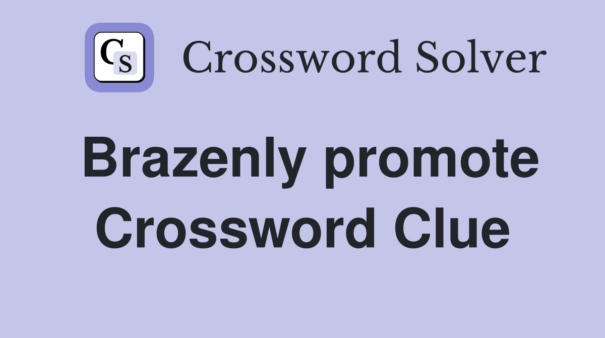 Brazenly promote Crossword Clue