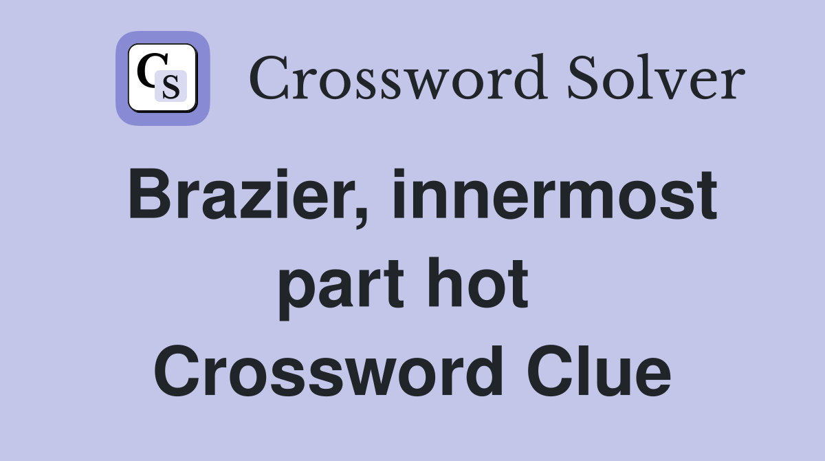 Brazier, innermost part hot  Crossword Clue