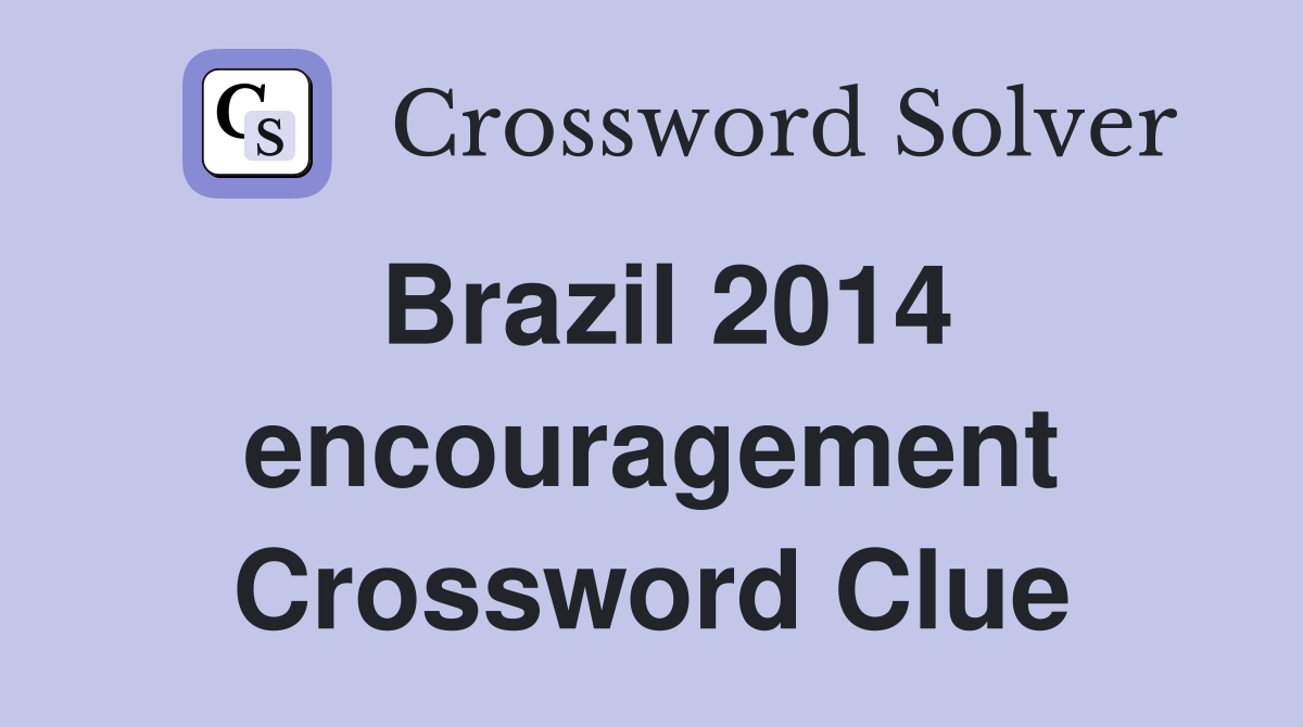 Brazil 2014 encouragement Crossword Clue