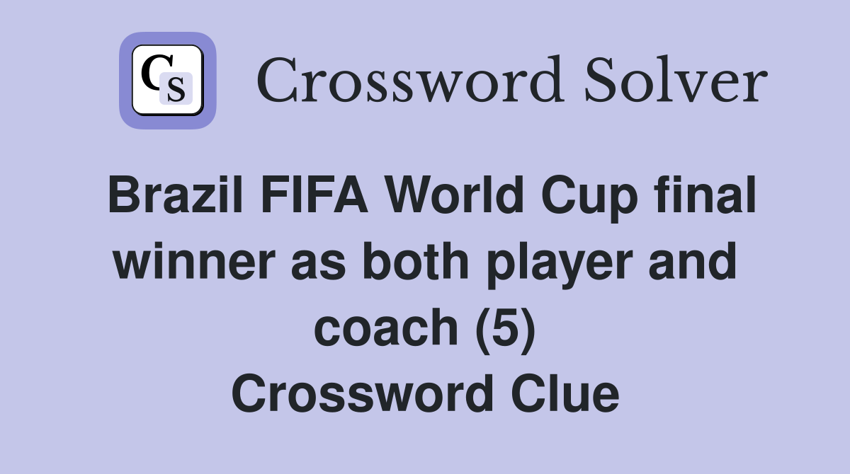 Brazil FIFA World Cup final winner as both player and coach (5) Crossword Clue