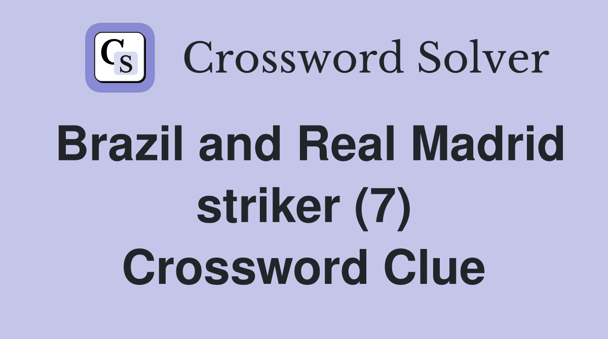 Brazil and Real Madrid striker (7) Crossword Clue