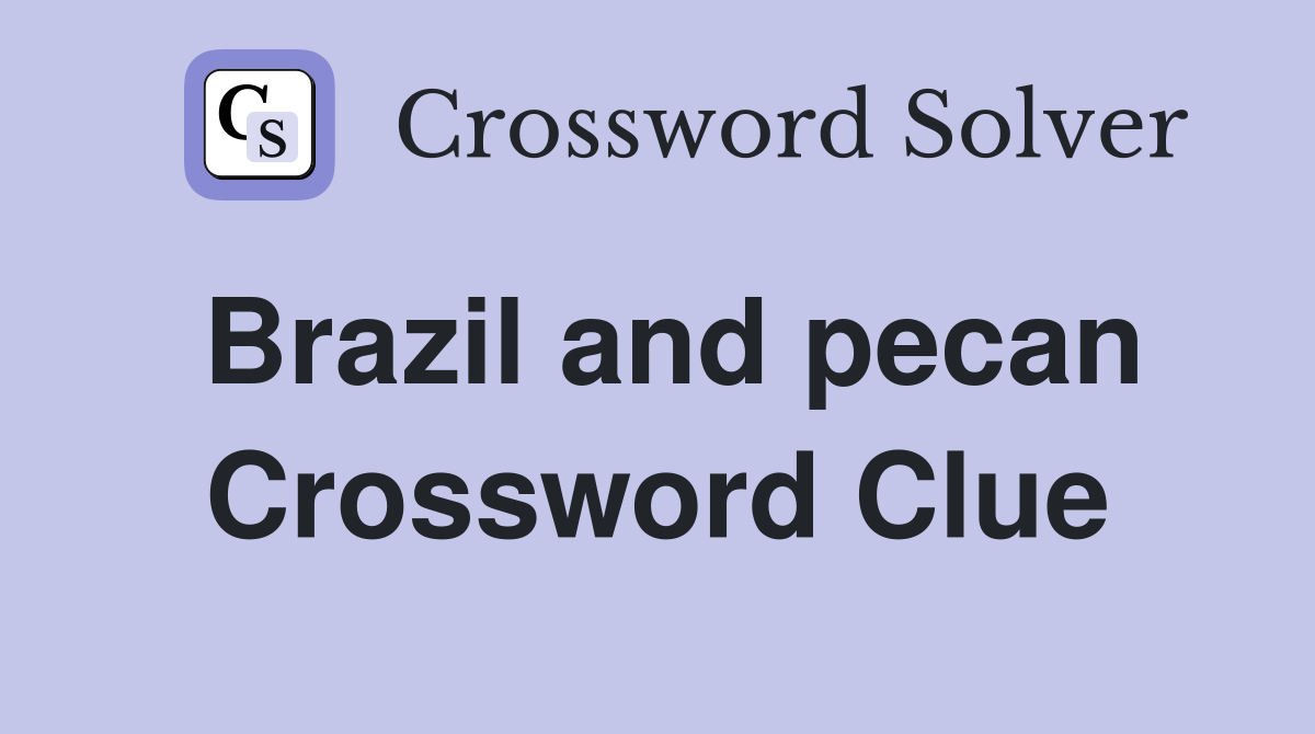 Brazil and pecan Crossword Clue