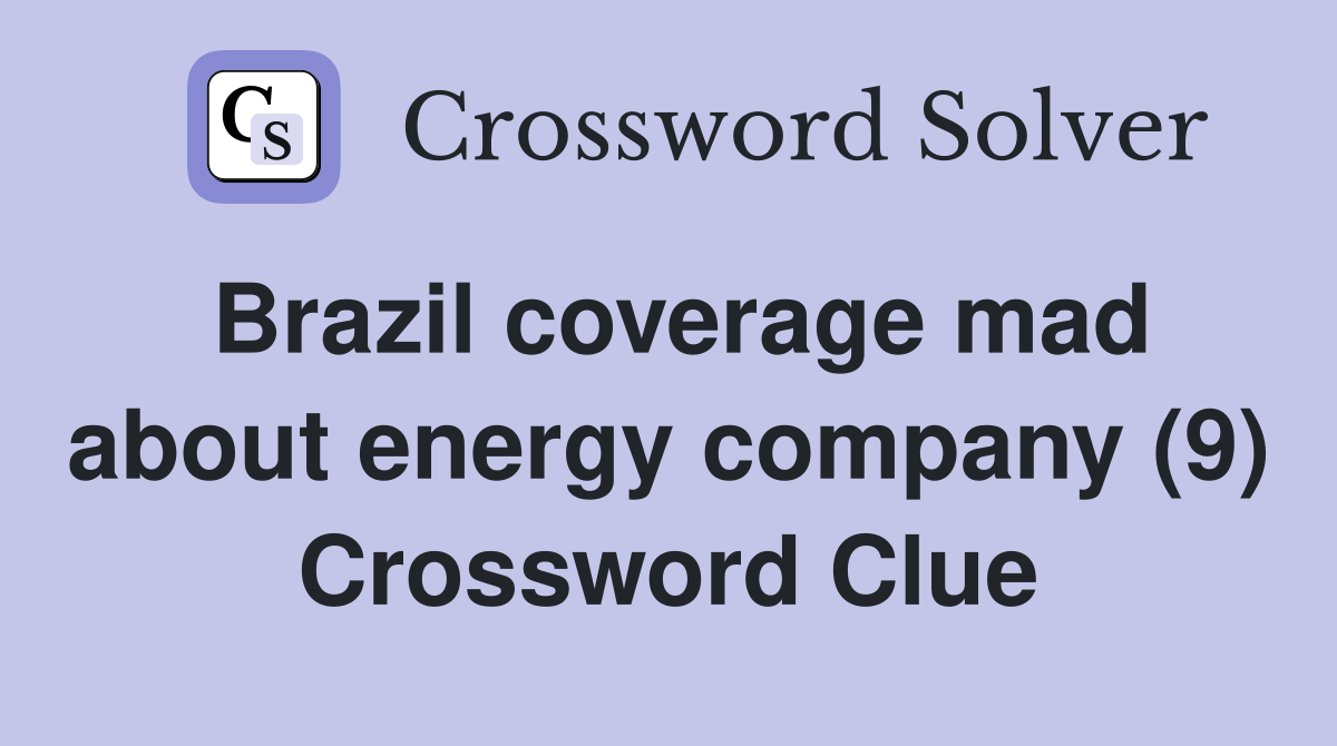 Brazil coverage mad about energy company (9) Crossword Clue
