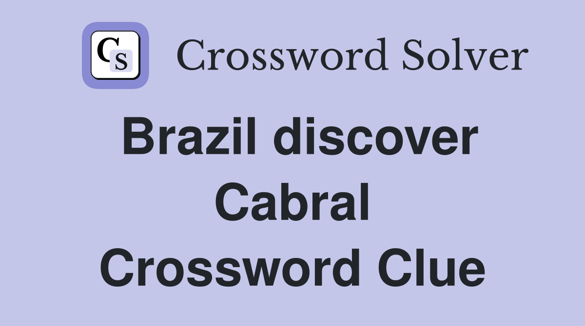 Brazil discover Cabral Crossword Clue