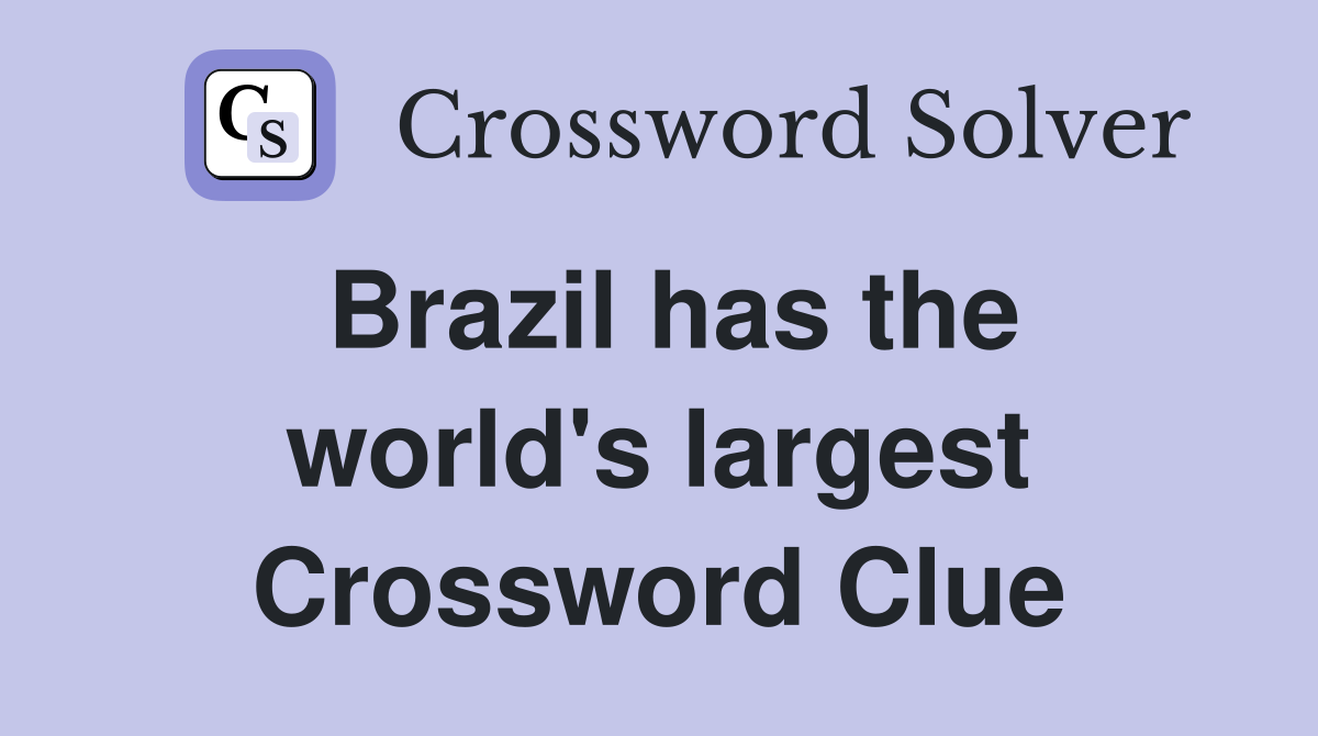 Brazil has the world's largest Crossword Clue