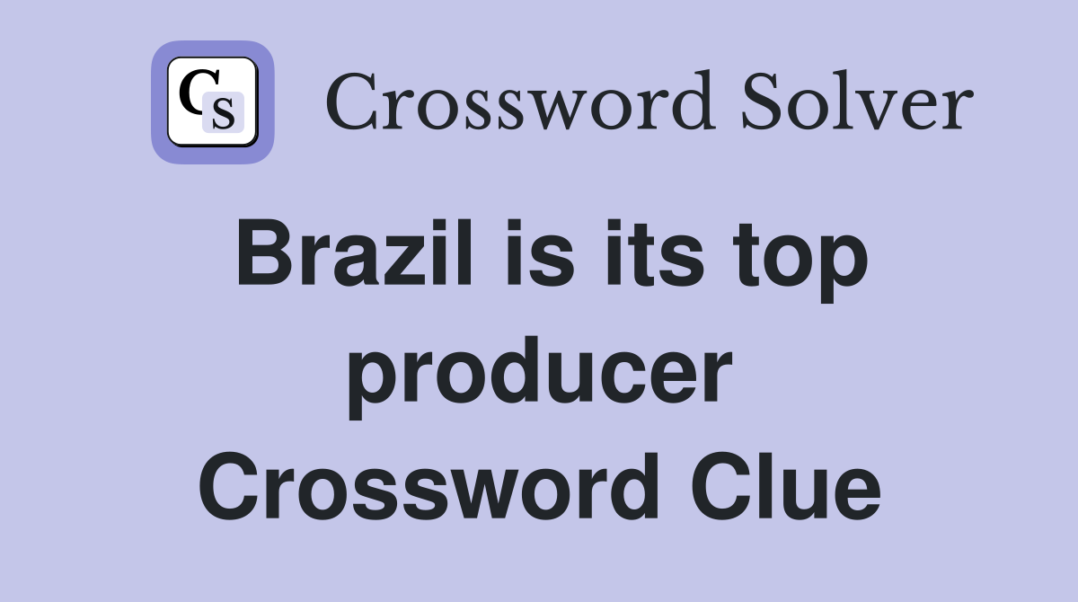 Brazil is its top producer Crossword Clue