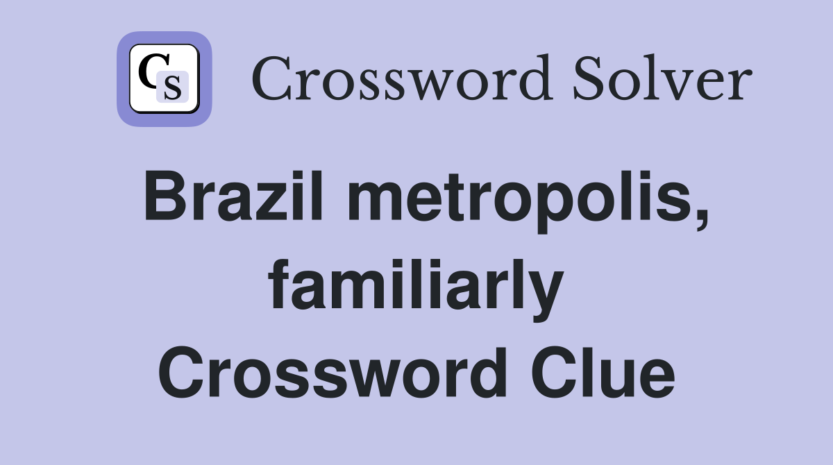 Brazil metropolis, familiarly Crossword Clue