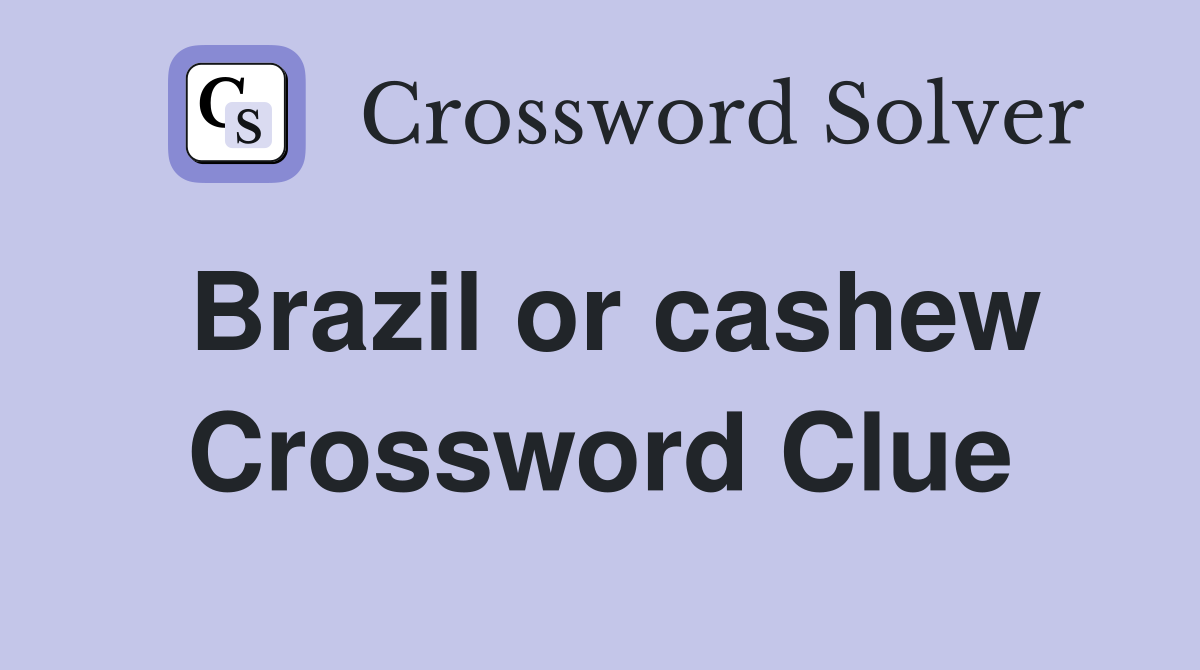 Brazil or cashew Crossword Clue
