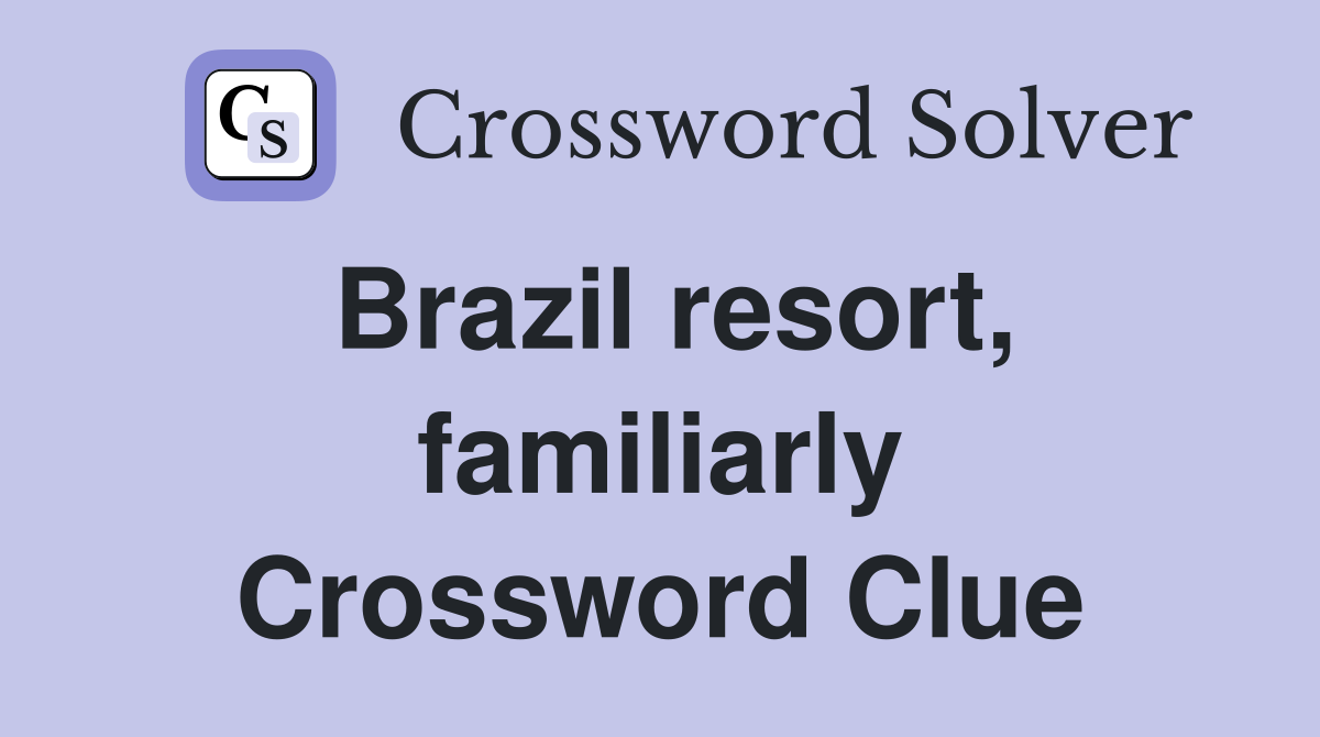 Brazil resort, familiarly Crossword Clue