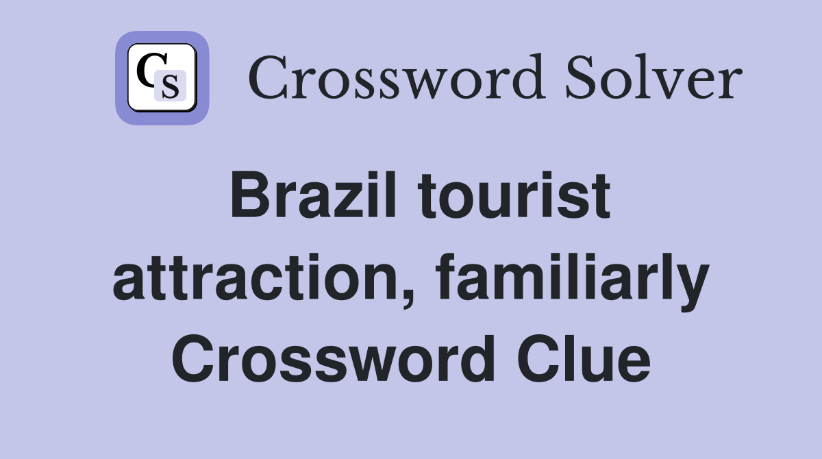Brazil tourist attraction, familiarly Crossword Clue