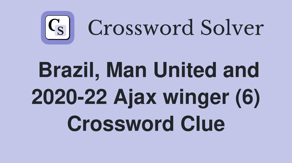 Brazil, Man United and 2020-22 Ajax winger (6) Crossword Clue