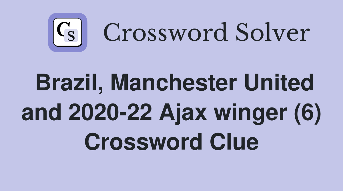 Brazil, Manchester United and 2020-22 Ajax winger (6) Crossword Clue