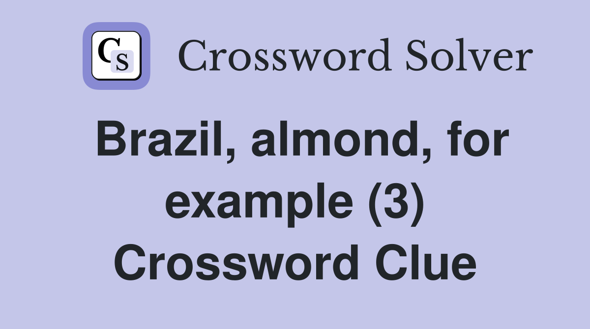 Brazil, almond, for example (3) Crossword Clue