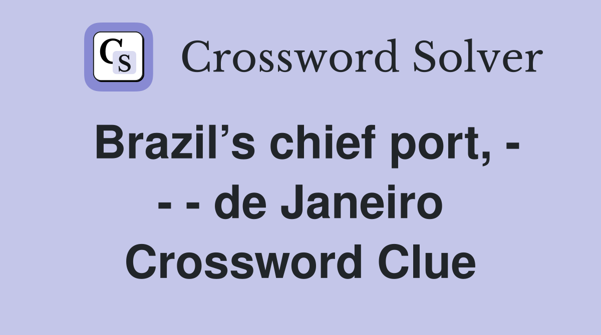 Brazil’s chief port, - - - de Janeiro Crossword Clue