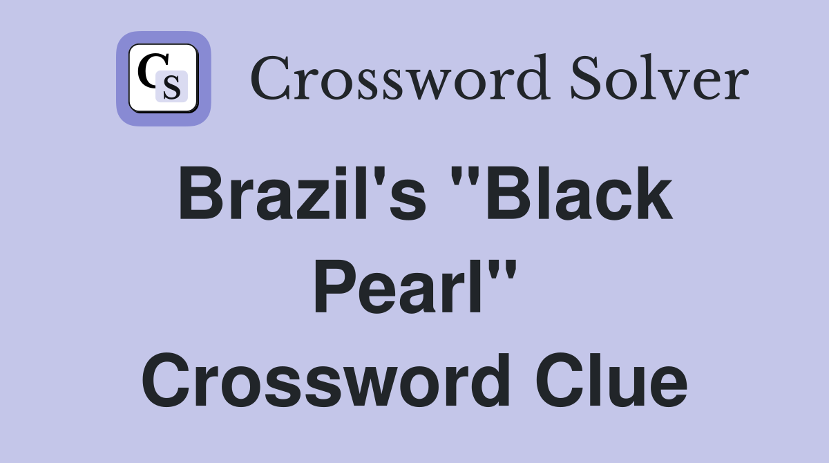 Brazil's "Black Pearl" Crossword Clue