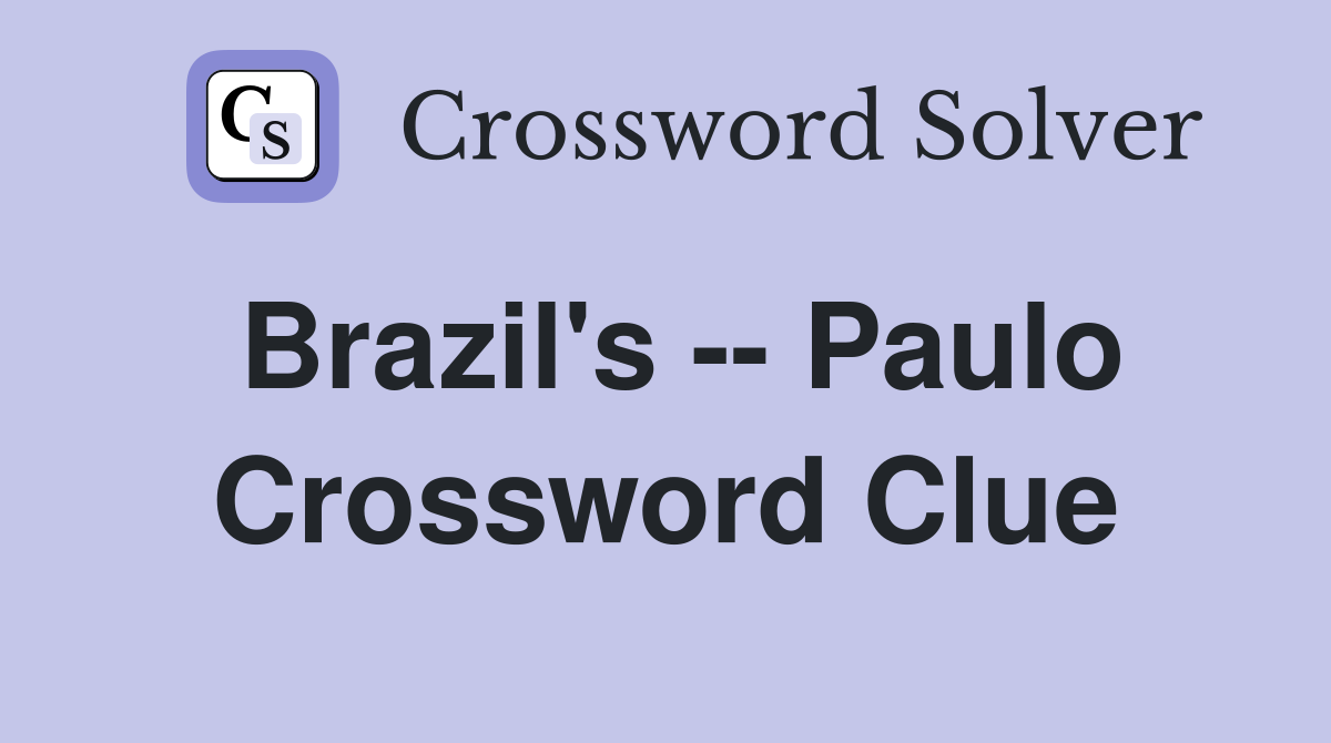 Brazil's -- Paulo Crossword Clue