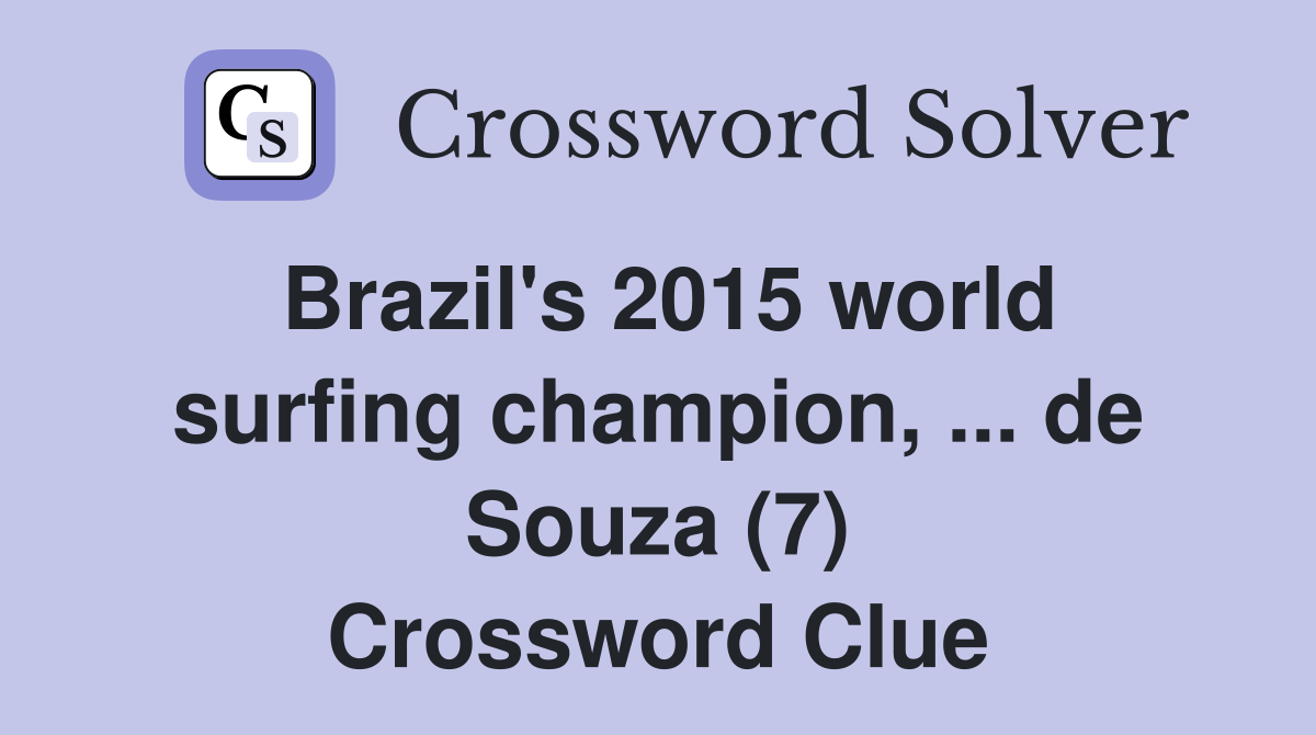 Brazil's 2015 world surfing champion, ... de Souza (7) Crossword Clue