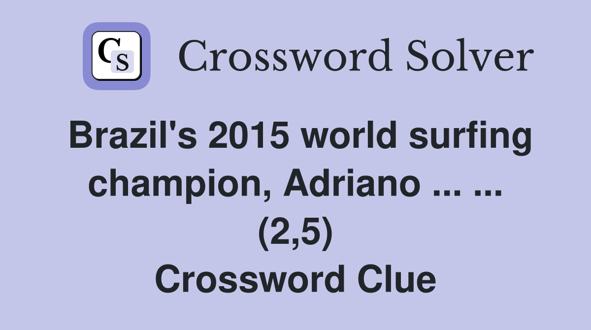 Brazil's 2015 world surfing champion, Adriano ... ... (2,5) Crossword Clue