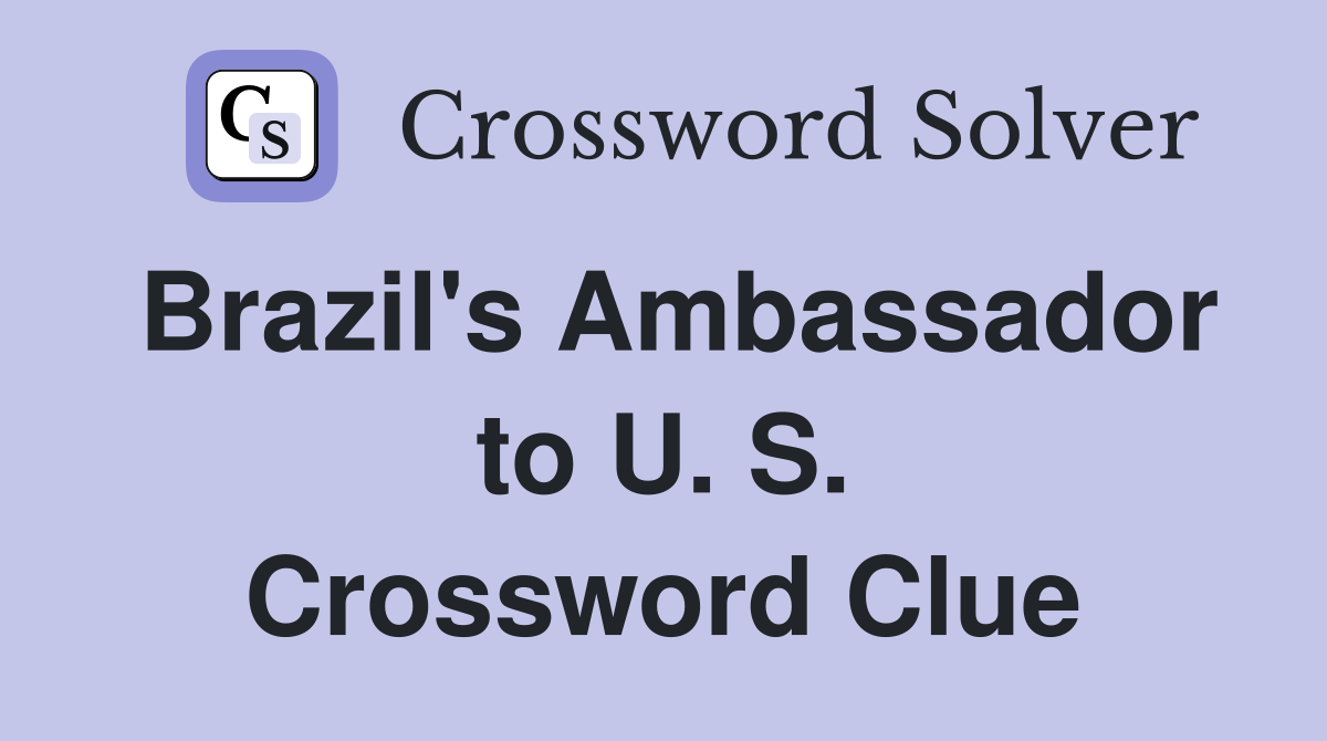 Brazil's Ambassador to U. S. Crossword Clue