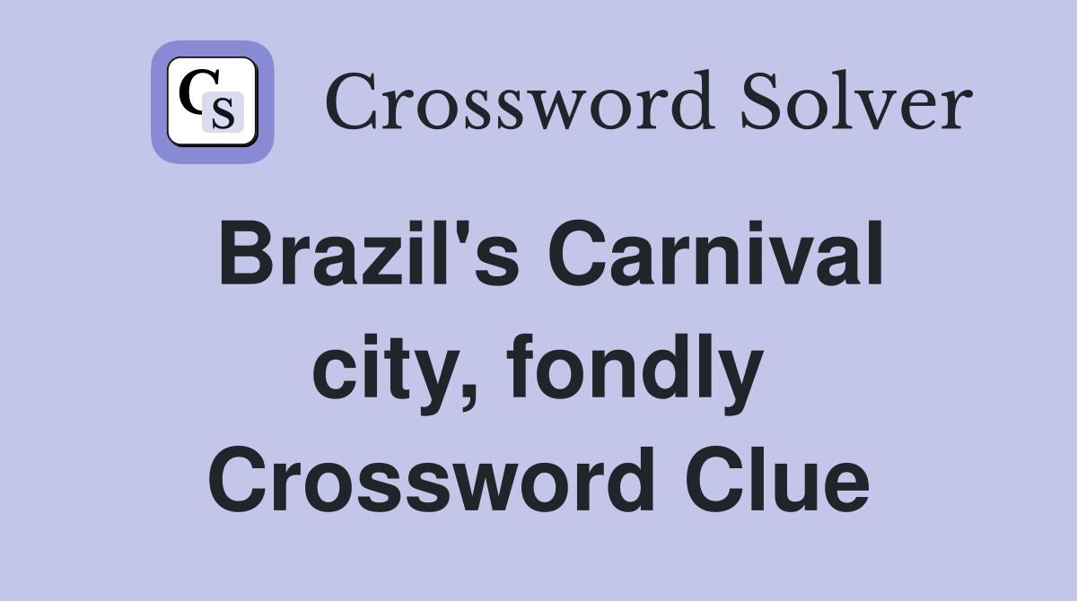 Brazil's Carnival city, fondly Crossword Clue