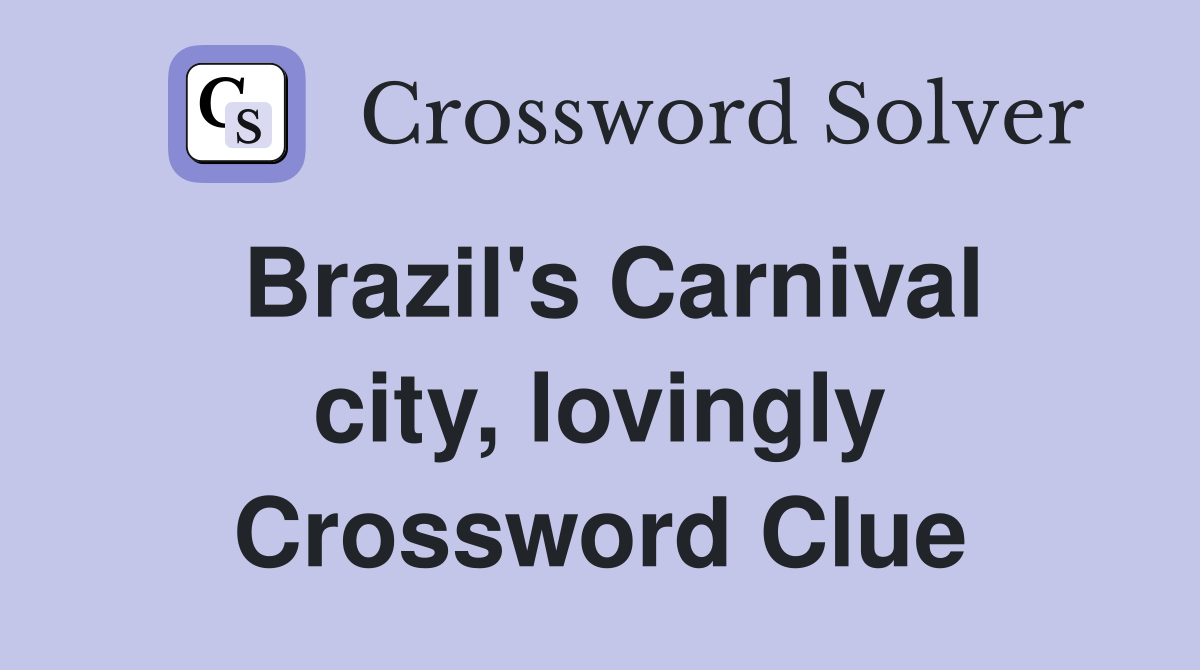 Brazil's Carnival city, lovingly Crossword Clue