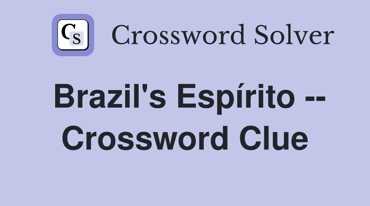 Brazil's Espírito -- Crossword Clue