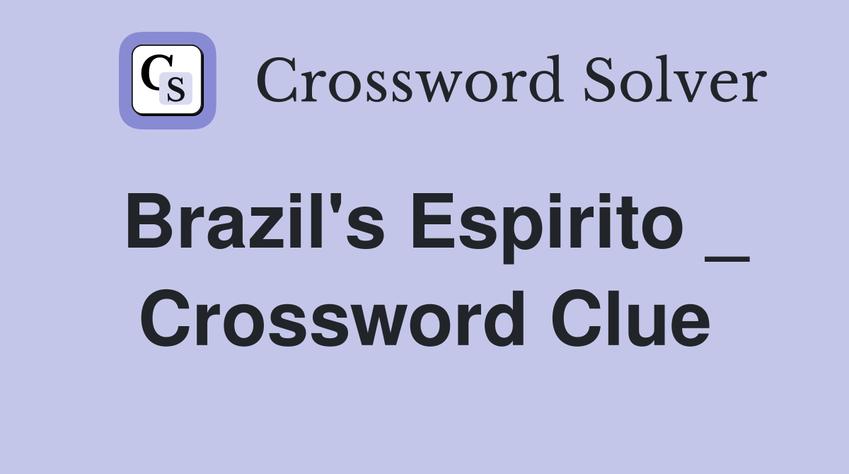 Brazil's Espirito _ Crossword Clue