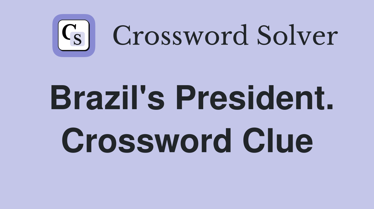 Brazil's President. Crossword Clue
