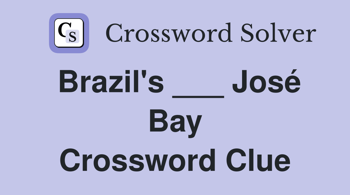 Brazil's ___ José Bay Crossword Clue