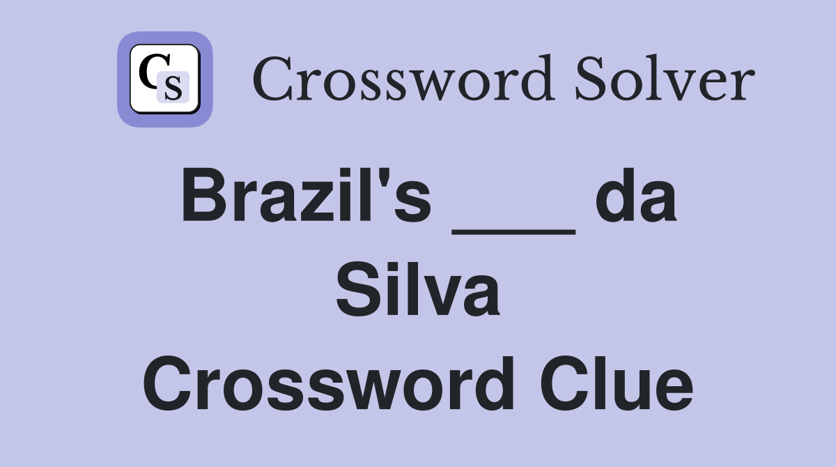 Brazil's ___ da Silva Crossword Clue
