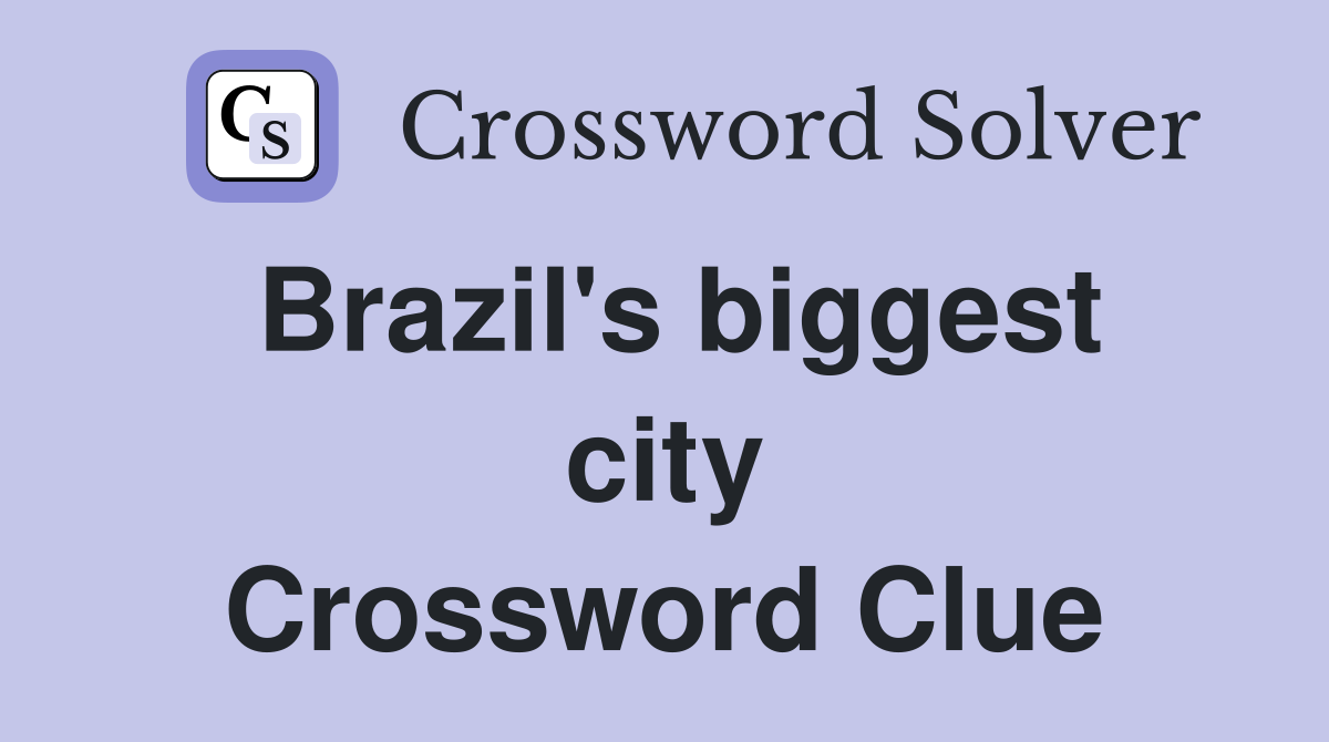Brazil's biggest city Crossword Clue