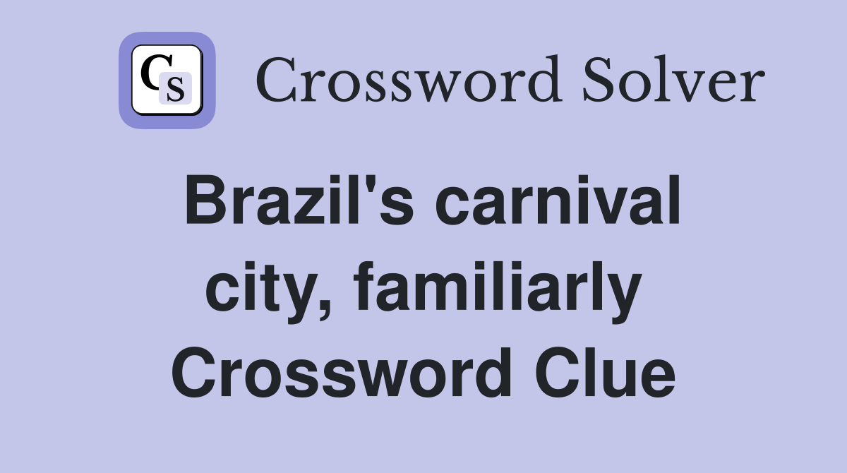 Brazil's carnival city, familiarly Crossword Clue