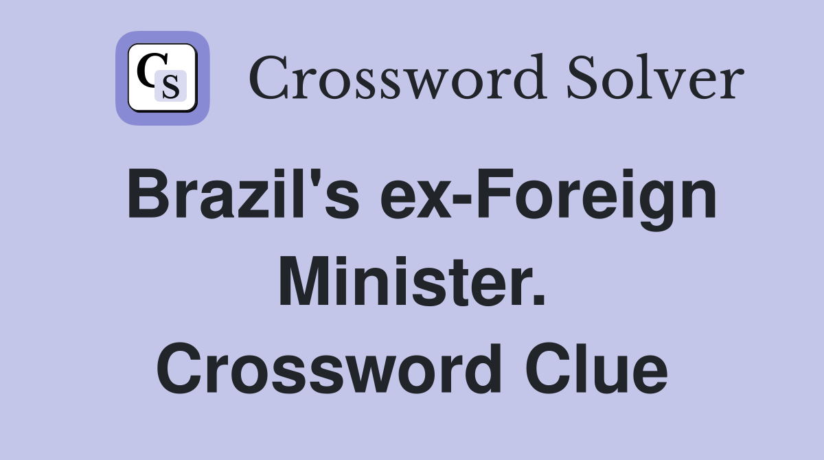 Brazil's ex-Foreign Minister. Crossword Clue
