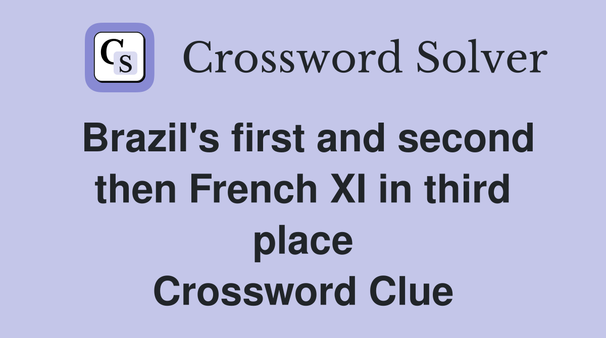 Brazil's first and second then French XI in third place Crossword Clue